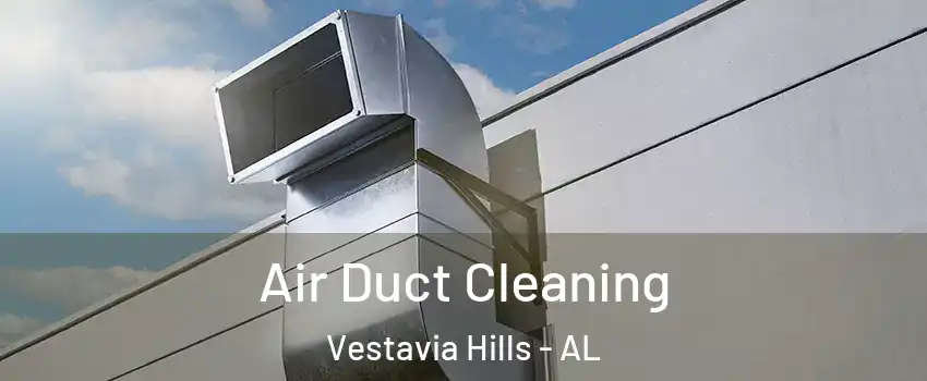 Air Duct Cleaning Vestavia Hills - AL