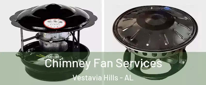 Chimney Fan Services Vestavia Hills - AL