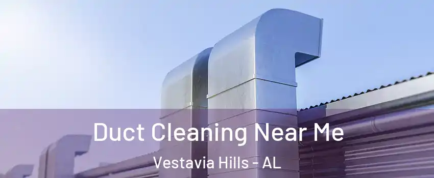 Duct Cleaning Near Me Vestavia Hills - AL