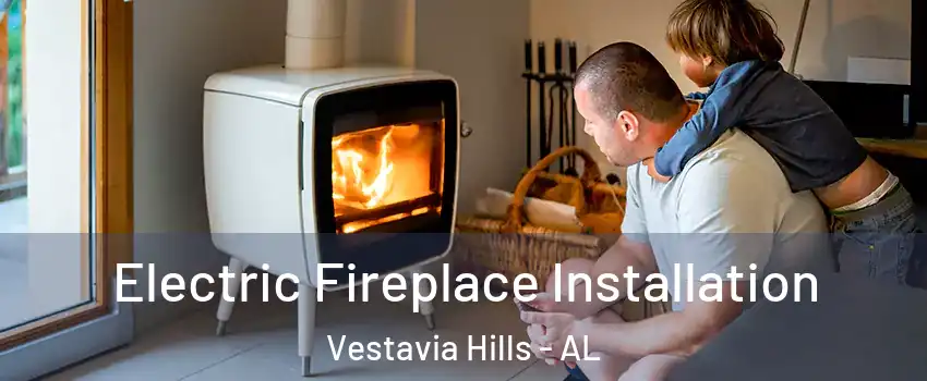 Electric Fireplace Installation Vestavia Hills - AL