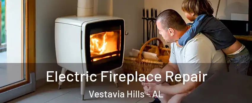 Electric Fireplace Repair Vestavia Hills - AL
