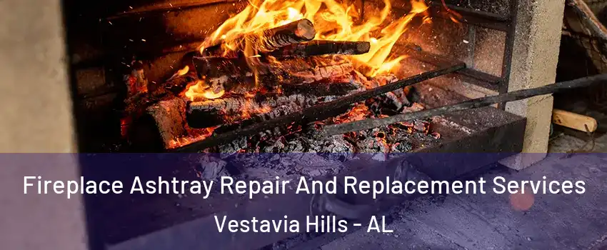  Fireplace Ashtray Repair And Replacement Services Vestavia Hills - AL