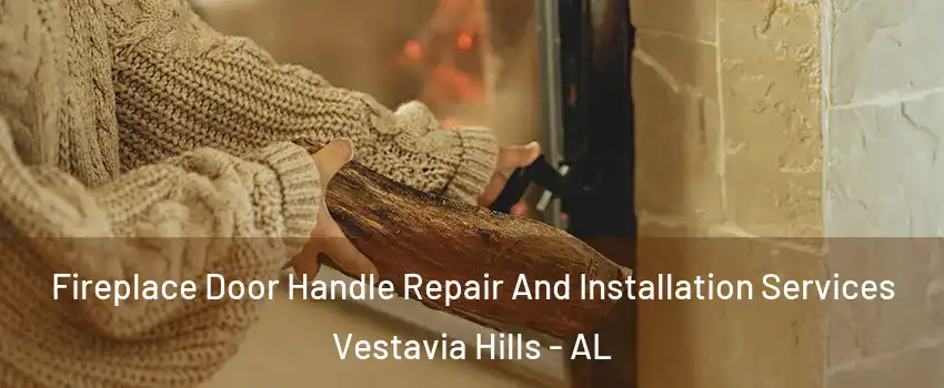  Fireplace Door Handle Repair And Installation Services Vestavia Hills - AL