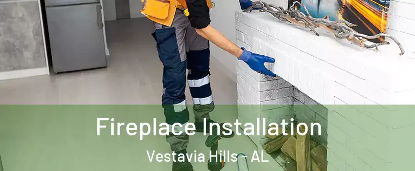  Fireplace Installation Vestavia Hills - AL
