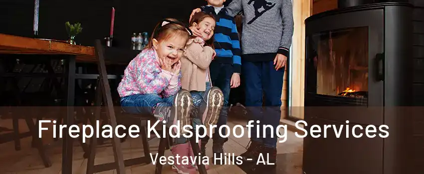  Fireplace Kidsproofing Services Vestavia Hills - AL
