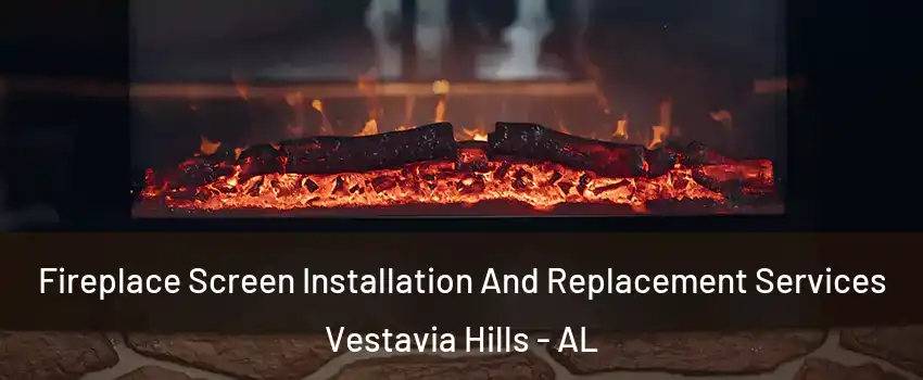  Fireplace Screen Installation And Replacement Services Vestavia Hills - AL