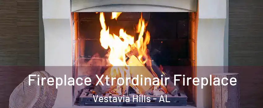 Fireplace Xtrordinair Fireplace Vestavia Hills - AL