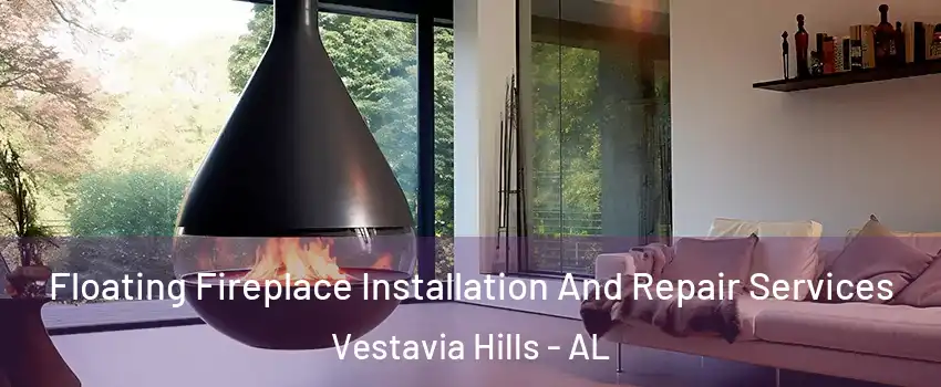  Floating Fireplace Installation And Repair Services Vestavia Hills - AL