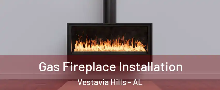  Gas Fireplace Installation Vestavia Hills - AL