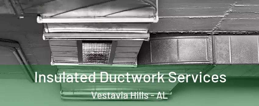  Insulated Ductwork Services Vestavia Hills - AL