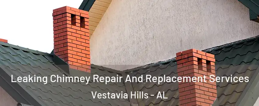 Leaking Chimney Repair And Replacement Services Vestavia Hills - AL