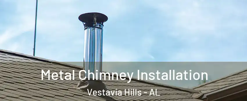  Metal Chimney Installation Vestavia Hills - AL