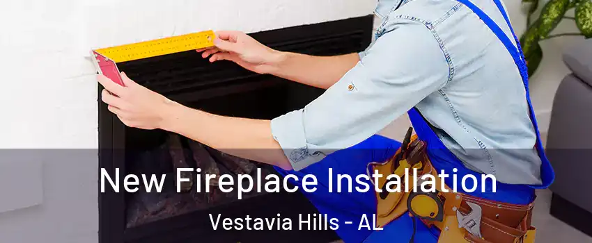  New Fireplace Installation Vestavia Hills - AL