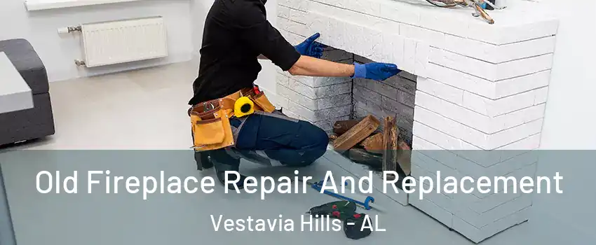  Old Fireplace Repair And Replacement Vestavia Hills - AL