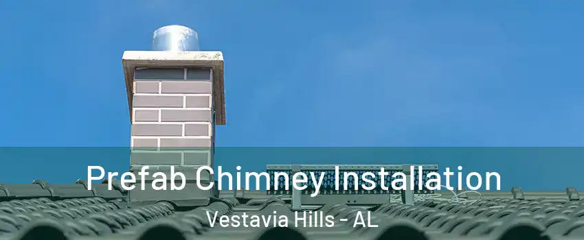  Prefab Chimney Installation Vestavia Hills - AL