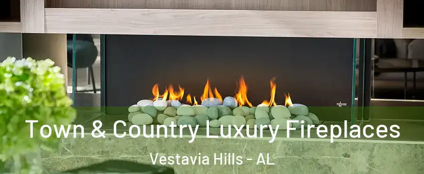 Town & Country Luxury Fireplaces Vestavia Hills - AL